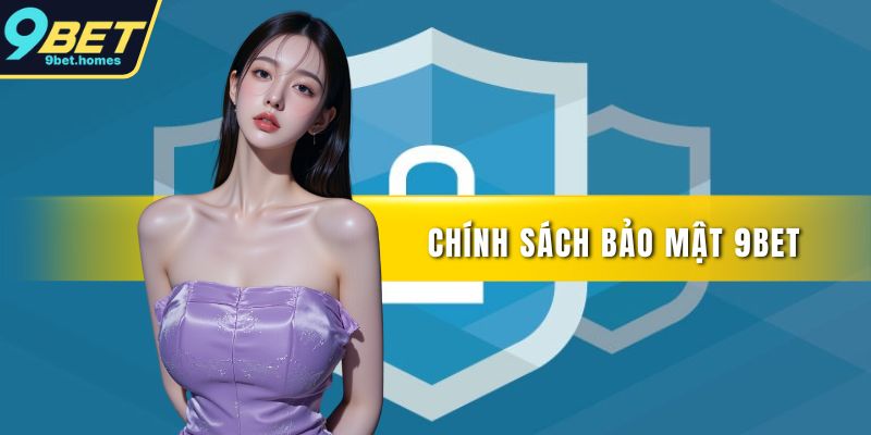 Chính sách bảo mật 9BET